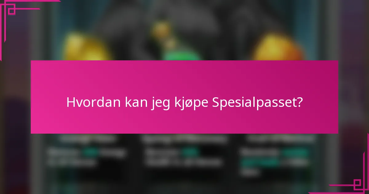 Hvordan kan jeg kjøpe Spesialpasset?