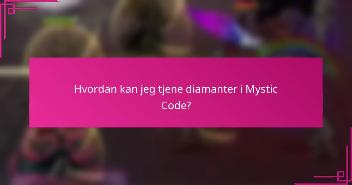 Hvordan kan jeg tjene diamanter i Mystic Code?