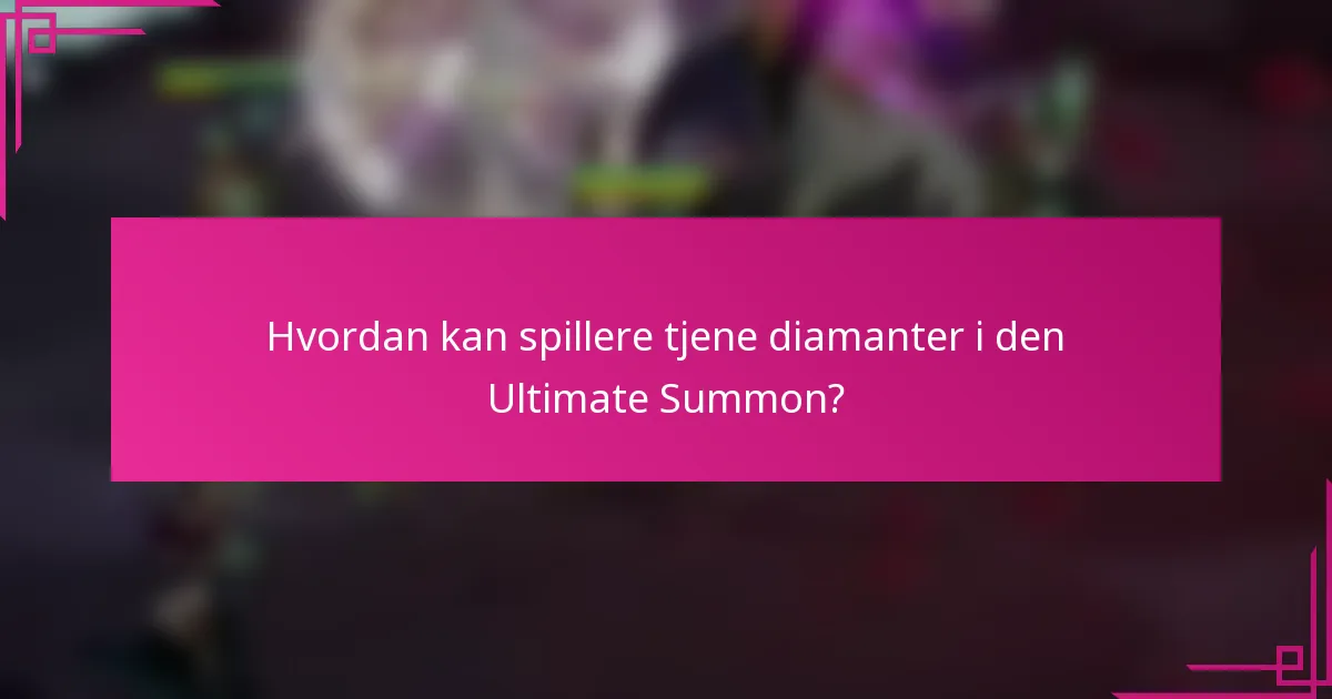 Hvordan kan spillere tjene diamanter i den Ultimate Summon?