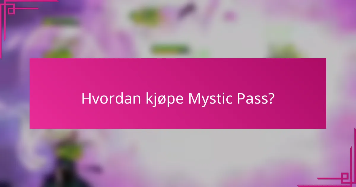 Hvordan kjøpe Mystic Pass?