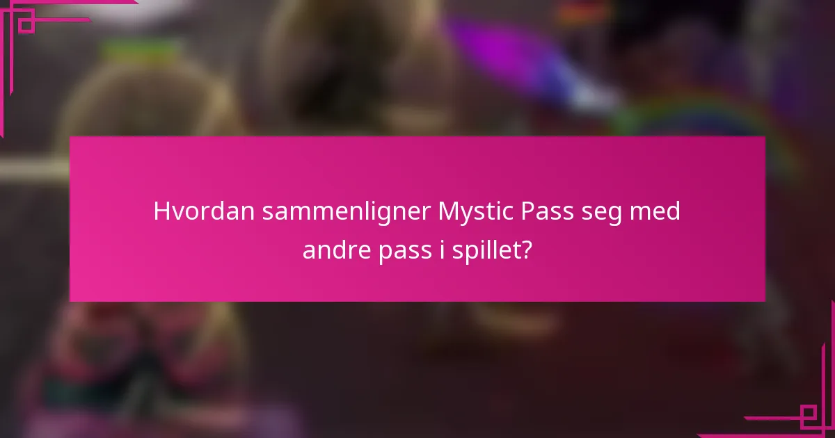 Hvordan sammenligner Mystic Pass seg med andre pass i spillet?