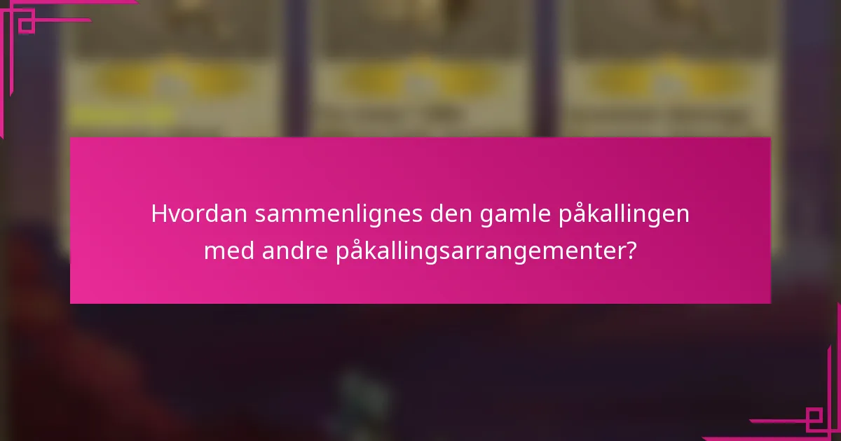 Hvordan sammenlignes den gamle påkallingen med andre påkallingsarrangementer?