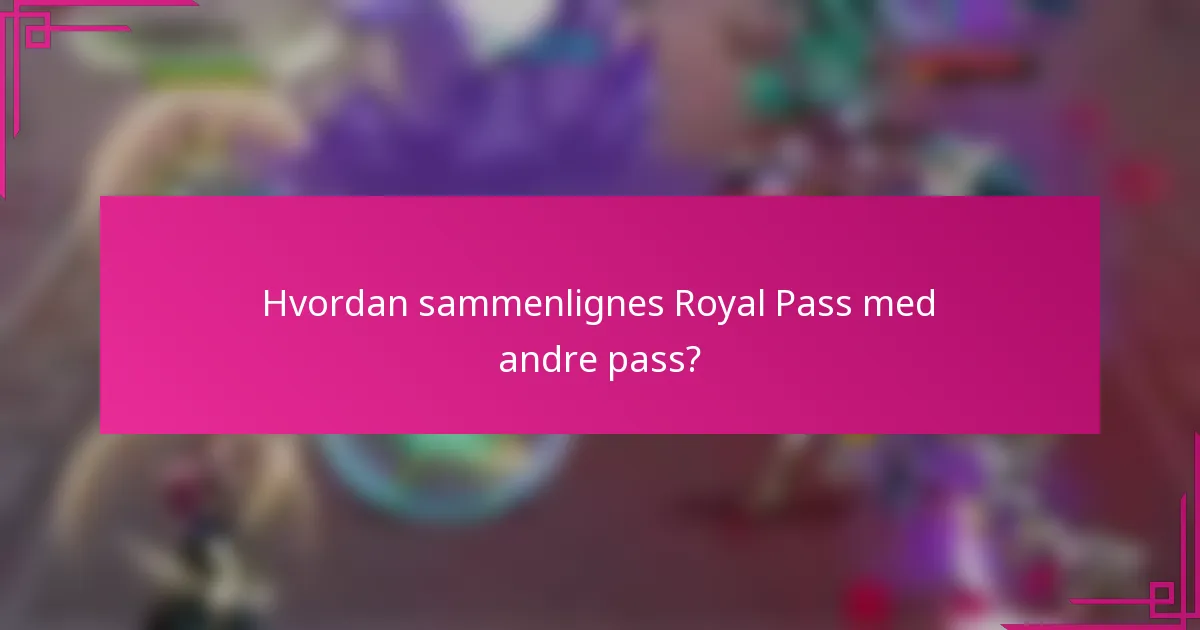 Hvordan sammenlignes Royal Pass med andre pass?