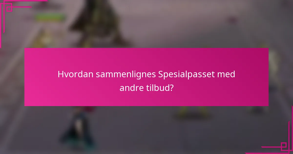 Hvordan sammenlignes Spesialpasset med andre tilbud?