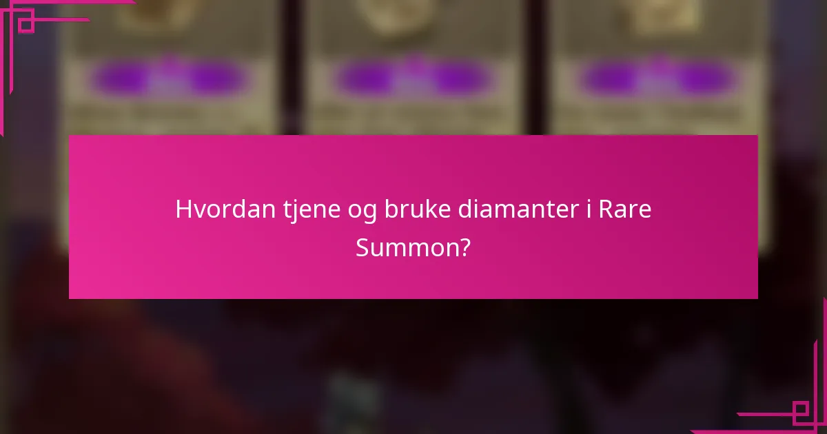 Hvordan tjene og bruke diamanter i Rare Summon?