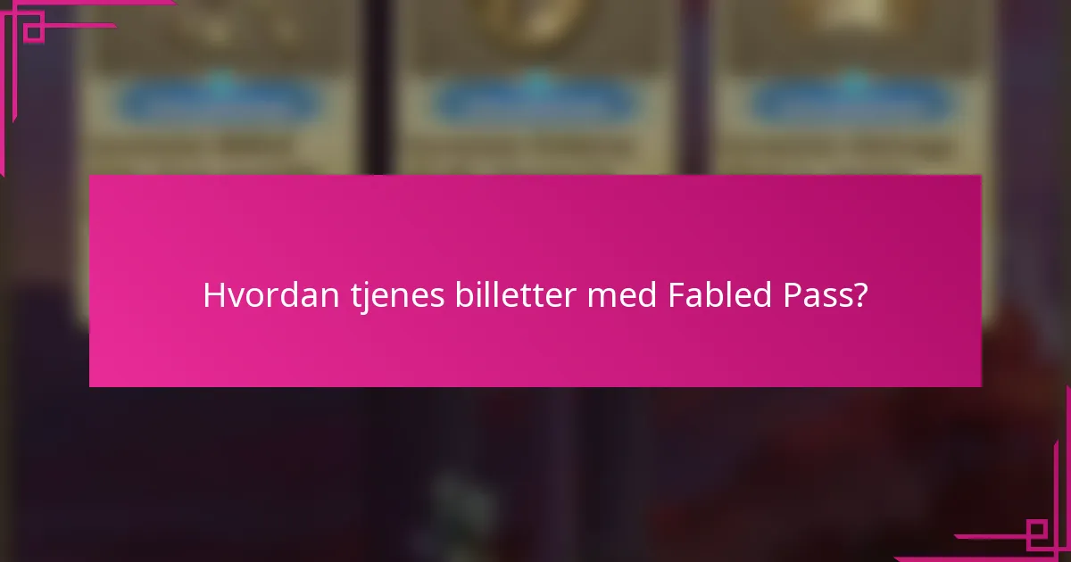 Hvordan tjenes billetter med Fabled Pass?